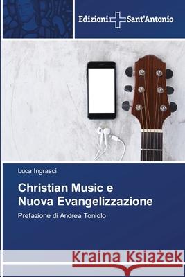 Christian Music e Nuova Evangelizzazione Luca Ingrascì 9786138393825 Edizioni Sant'antonio - książka