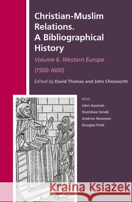 Christian-Muslim Relations. A Bibliographical History. Volume 6 Western Europe (1500-1600) David Thomas, John Chesworth 9789004250734 Brill - książka