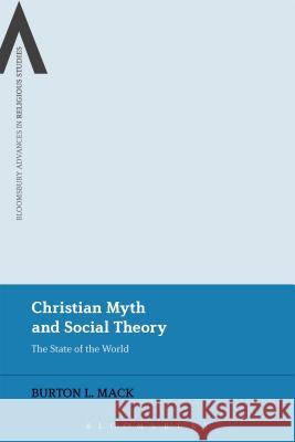 Christian Myth and Social Theory: The State of the World Burton L. Mack Craig Martin James Cox 9781474242240 Bloomsbury Academic - książka