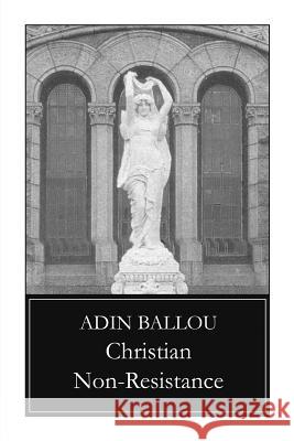 Christian Non-Resistance Adin Ballou Lynn Gordon Hughes Michael D. True 9780972501712 Blackstone Editions - książka