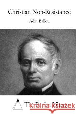 Christian Non-Resistance Adin Ballou The Perfect Library 9781515036760 Createspace - książka