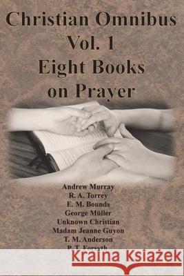 Christian Omnibus Vol. 1 - Eight Books on Prayer Andrew Murray R. a. Torrey Edward M. Bounds 9781640323094 Chump Change - książka