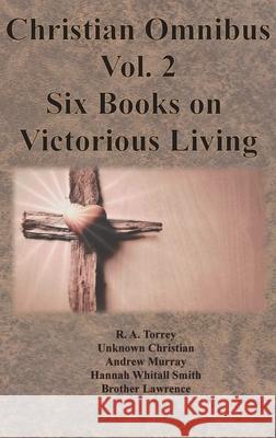 Christian Omnibus Vol. 2 - Six Books on Victorious Living R. a. Torrey Unknown Christian                        Andrew Murray 9781640323100 Chump Change - książka