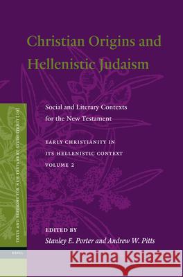 Christian Origins and Hellenistic Judaism: Social and Literary Contexts for the New Testament Stanley E. Porter Andrew Pitts 9789004234765 Brill Academic Publishers - książka