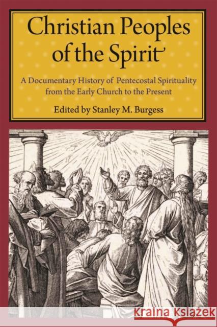 Christian Peoples of the Spirit: A Documentary History of Pentecostal Spirituality from the Early Church to the Present Burgess, Stanley M. 9780814799970 New York University Press - książka