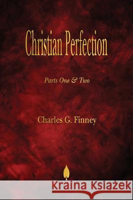 Christian Perfection - Parts One & Two Charles G Finney 9781603867658 Merchant Books - książka