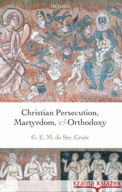 Christian Persecution, Martyrdom, and Orthodoxy G. E. M. D Michael Whitby Joseph Streeter 9780199278121 Oxford University Press, USA - książka