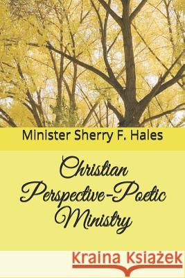 Christian Perspective-Poetic Ministry Minister Sherry F. Hales 9781070190648 Independently Published - książka