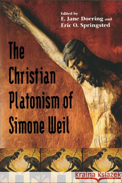 Christian Platonism of Simone Weil E. Jane Doering Eric O. Springsted 9780268025656 University of Notre Dame Press - książka