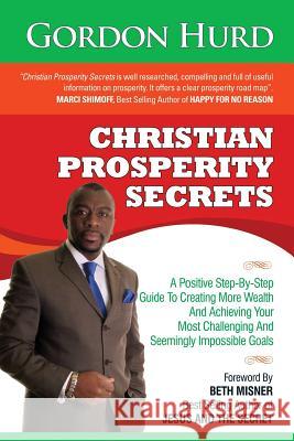 Christian Prosperity Secrets: A Positive Step-By-Step Guide To Creating More Wealth And Achieving Your Most Challenging And Seemingly Impossible Goa Misner, Beth 9781482734324 Tantor Media Inc - książka