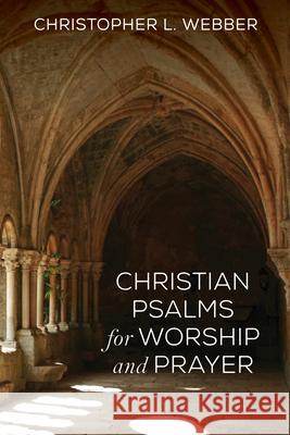 Christian Psalms for Worship and Prayer Christopher L. Webber 9781532678868 Resource Publications (CA) - książka