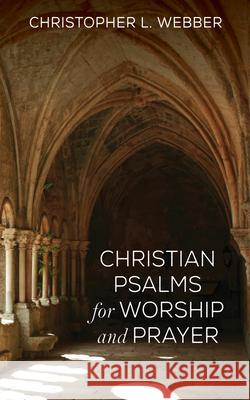 Christian Psalms for Worship and Prayer Christopher L. Webber 9781532678875 Resource Publications (CA) - książka