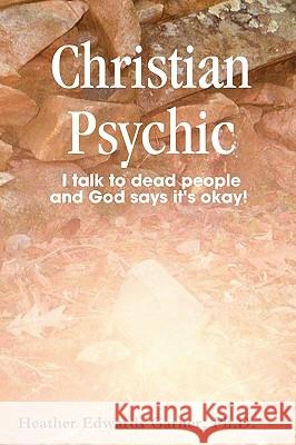 Christian Psychic Ph.D., Heather Edwards Garner 9780578019048 Psychic Publishing - książka