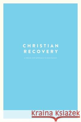 Christian Recovery: A Twelve-Step Approach to Discipleship John Scharbach Kendal Haug Will Walker 9780692953211 Seed Austin, Inc. - książka