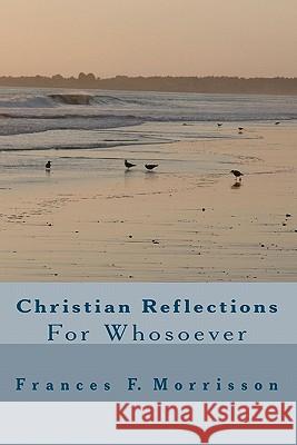 Christian Reflections For Whosoever Morrisson, Frances F. 9781448697236 Createspace - książka