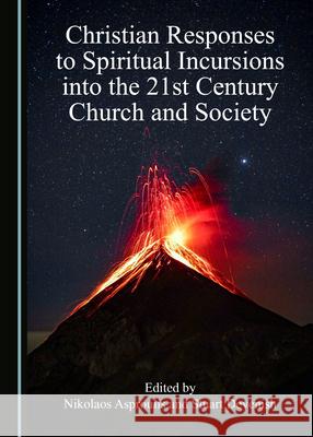 Christian Responses to Spiritual Incursions into the 21st Century Church and Society Nikolaos Asproulis Stuart Devenish  9781527559417 Cambridge Scholars Publishing - książka