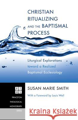 Christian Ritualizing and the Baptismal Process: Liturgical Explorations Toward a Realized Baptismal Ecclesiology Smith, Susan Marie 9781608997411 Wipf & Stock Publishers - książka