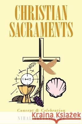 Christian Sacraments: Concept and Celebration Nihal Abeyasingha 9781956896756 Book Vine Press - książka