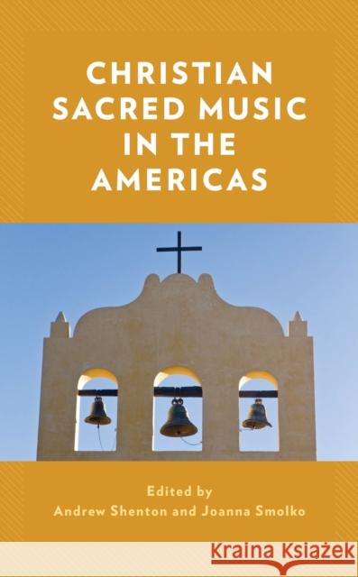 Christian Sacred Music in the Americas Andrew Shenton Joanna Smolko 9781538148730 Rowman & Littlefield Publishers - książka