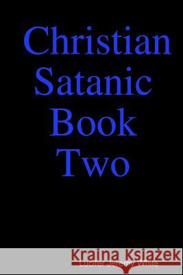 Christian Satanic Book Two Lucifer White 9781387688999 Lulu.com - książka