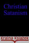 Christian Satanism Lucifer White 9781387294343 Lulu.com