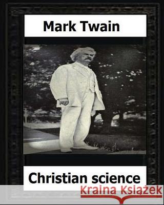 Christian science (1907) by: Mark Twain Twain, Mark 9781530576463 Createspace Independent Publishing Platform - książka