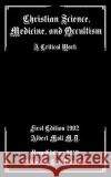 Christian Science, Medicine, and Occultism: A Critical Work Tarl Warwick Albert Mol 9781799024859 Independently Published