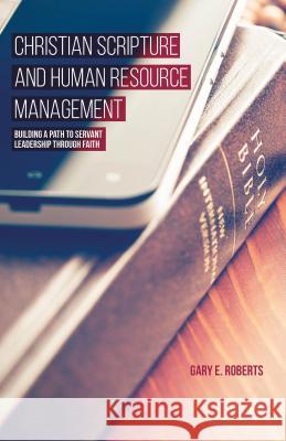 Christian Scripture and Human Resource Management: Building a Path to Servant Leadership Through Faith Roberts, G. 9781137440662 Palgrave MacMillan - książka