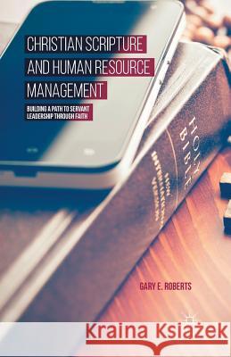 Christian Scripture and Human Resource Management: Building a Path to Servant Leadership Through Faith Roberts, G. 9781349494545 Palgrave MacMillan - książka