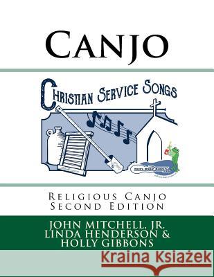 Christian Service Songs: Religious Canjo for the Advanced Player John Mitchel Linda Henderson Holly Gibbons 9781544283579 Createspace Independent Publishing Platform - książka