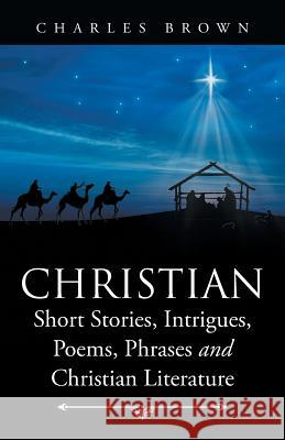 Christian Short Stories, Intrigues, Poems, Phrases and Christian Literature Charles Brown 9781504353281 Balboa Press - książka