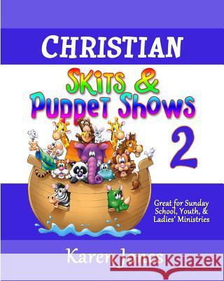 Christian Skits & Puppet Shows 2: Great for Sunday School, Youth, & Ladies' Ministries Karen Jones 9781511904186 Createspace - książka