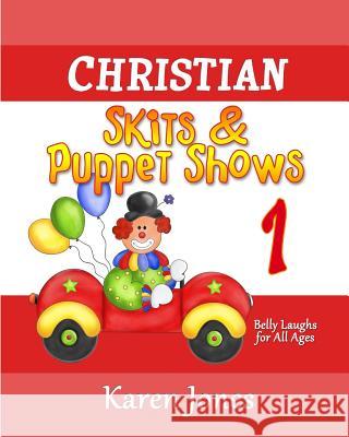 Christian Skits & Puppet Shows: Belly Laughs for All Ages Karen Jones 9781511838658 Createspace - książka