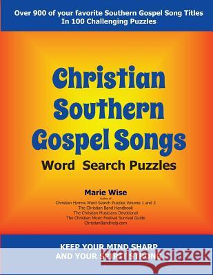 Christian Southern Gospel Songs Wordsearch Puzzles: Keep Your Mind Sharp and Your Spirit Strong Marie Wise 9781506104706 Createspace - książka
