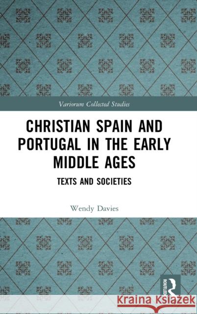 Christian Spain and Portugal in the Early Middle Ages: Texts and Societies Wendy Davies 9780367345754 Routledge - książka