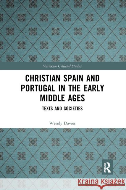 Christian Spain and Portugal in the Early Middle Ages: Texts and Societies Wendy Davies 9781032176161 Routledge - książka