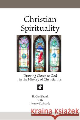 Christian Spirituality: Drawing Closer to God in the History of Christianity Carl Shank, Jeremy Shank 9781794843974 Lulu.com - książka