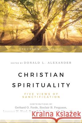 Christian Spirituality: Four Christian Views Donald L. Alexander Gerhard O. Forde Sinclair B. Ferguson 9780830812783 IVP Academic - książka