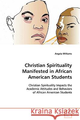 Christian Spirituality Manifested in African American Students Angela Williams 9783639090789 VDM Verlag - książka