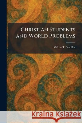 Christian Students and World Problems Milton T. Stauffer 9781025480817 Tradd Street Press - książka