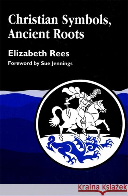 Christian Symbols, Ancient Roots Elizabeth Rees Sue Jennings 9781853021794 Jessica Kingsley Publishers - książka