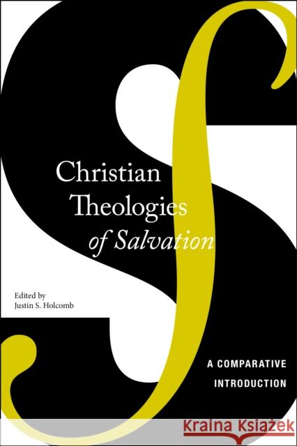 Christian Theologies of Salvation: A Comparative Introduction Justin S. Holcomb 9780814724439 New York University Press - książka