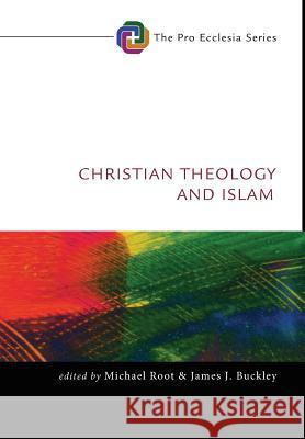 Christian Theology and Islam Michael Root, James J Buckley, Dr (Loyola College) 9781498214629 Cascade Books - książka