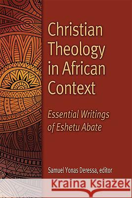 Christian Theology in African Context: Essential Writings of Eshetu Abate Samuel Yonas Deressa 9781942304098 Lutheran University Press - książka