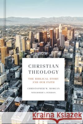 Christian Theology: The Biblical Story and Our Faith Christopher W. Morgan Robert A. Peterson 9781433651021 B&H Publishing Group - książka