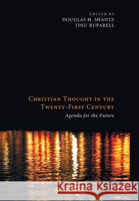 Christian Thought in the Twenty-First Century Douglas H Shantz, Tinu Ruparell (University of St Andrews) 9781498214308 Cascade Books - książka
