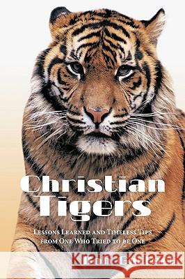 Christian Tigers: Lessons Learned and Timeless Tips from One Who Tried to be One Gortner, Bob 9781438979489 Authorhouse - książka