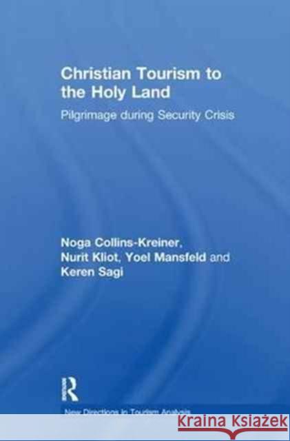 Christian Tourism to the Holy Land: Pilgrimage During Security Crisis Noga Collins-Kreiner, Nurit Kliot, Yoel Mansfeld 9781138255258 Taylor and Francis - książka