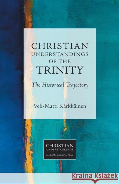 Christian Understandings of the Trinity: The Historical Trajectory Veli-Matti Karkkainen 9781451479959 Fortress Press - książka