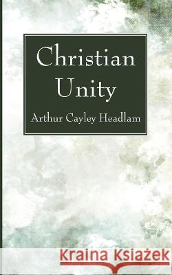 Christian Unity Arthur Cayley Headlam 9781666780291 Wipf & Stock Publishers - książka